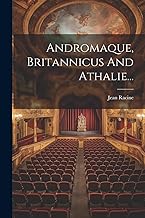 Andromaque, Britannicus And Athalie...