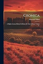 Cronica: A Miglior Lezione Ridotta Coll'aiuto De Testi A Penna, Volume 2...