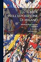 L'arte Nell'esposizione Di Milano: Note E Impressioni...