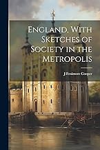 England, With Sketches of Society in the Metropolis