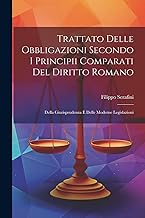 Trattato Delle Obbligazioni Secondo I Principii Comparati Del Diritto Romano: Della Giurisprudenza E Delle Moderne Legislazioni