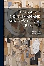 The County Gentleman and Land & Water. Jan - June 1915