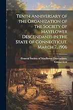 Tenth Anniversary of the Organization of the Society of Mayflower Descendants in the State of Connecticut. March 7, 1906