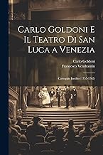 Carlo Goldoni E Il Teatro Di San Luca a Venezia: Carteggio Inedito (1755-1765)