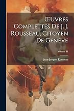 OEuvres Complettes De J. J. Rousseau, Citoyen De Genève; Volume 31