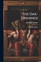 The Oak-Openings; of the Bee- Hunter