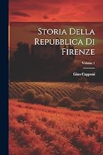 Storia Della Repubblica Di Firenze; Volume 1