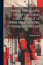 Opere, Precedute Da Un Discorso Sulla Vita E Le Opere Dell' Autore Di Pasquale Villari
