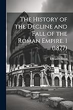 The History of the Decline and Fall of the Roman Empire. 1 (1877)