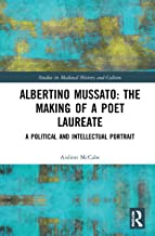 Albertino Mussato: The Making of a Poet Laureate: A Political and Intellectual Portrait