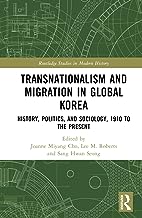 Transnationalism and Migration in Global Korea: History, Politics, and Sociology, 1910 to the Present