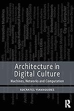 Architecture in Digital Culture: Machines, Networks and Computation