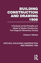 Building Construction and Drawing 1906: A Textbook on the Principles and Details of Modern Construction First Stage (Or Elementary Course)