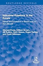 Industrial Relations in the Future: Trends and Possibilities in Britain over the Next Decade