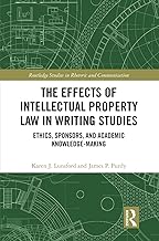 The Effects of Intellectual Property Law in Writing Studies: Ethics, Sponsors, and Academic Knowledge-Making