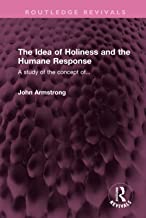 The Idea of Holiness and the Humane Response: A study of the concept of...