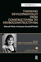 Thinking Developmentally from Constructivism to Neuroconstructivism: Selected Works of Annette Karmiloff-Smith