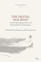 The Digital Silk Road: China’s Technological Rise and the Geopolitics of Cyberspace