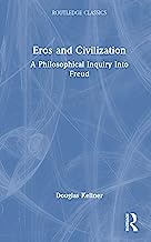 Eros and Civilization: A Philosophical Inquiry Into Freud
