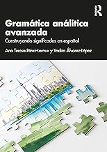 Gramática analítica avanzada: Construyendo significados en español
