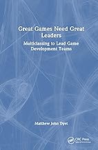 Great Games Need Great Leaders: Multiclassing to Lead Game Development Teams