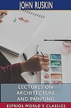 Lectures on Architecture and Painting (Esprios Classics)
