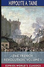 The French Revolution, Volume I (Esprios Classics)