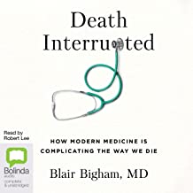 Death Interrupted: How Modern Medicine is Complicating the Way We Die