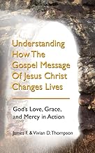 Understanding How the Gospel Message of Jesus Christ Changes Lives: God’s Love, Grace, and Mercy in Action