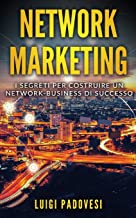 NETWORK MARKETING: I segreti per costruire un Network Business di successo