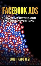 FACEBOOK ADS: Guida al Marketing con Facebook Advertising | FACEBOOK MARKETING | COPYWRITING: Scrivere per vendere