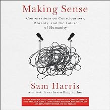 Making Sense: Conversations on Consciousness, Morality, and the Future of Humanity