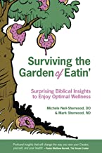 Surviving the Garden of Eatin’: Surprising Biblical Insights to Enjoy Optimal Wellness