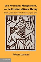 Von Neumann, Morgenstern, and the Creation of Game Theory: From Chess to Social Science, 1900-1960