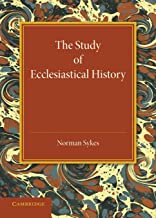 Study Of Ecclesiastical History: An Inaugural Lecture Given at Emmanuel College, Cambridge, 17 May 1945
