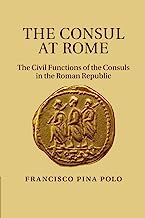 The Consul at Rome: The Civil Functions Of The Consuls In The Roman Republic