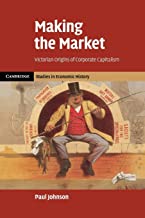 Making the Market: Victorian Origins Of Corporate Capitalism