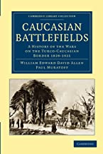 Caucasian Battlefields: A History of the Wars on the Turco-Caucasian Border 1828-1921