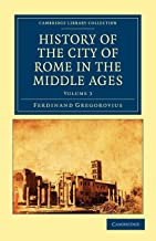History of the City of Rome in the Middle Ages 8 Volume Set in 13 Paperback Pieces: History of the City of Rome in the Middle Ages, Volume 3
