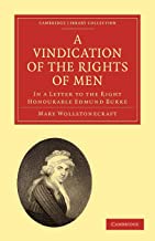 Vindication Of The Rights Of Men, In A Letter To The Right Honourable Edmund Burke: Occasioned by his Reflections on the Revolution in France