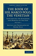 The Book of Ser Marco Polo, the Venetian 2 Volume Set: The Book of Ser Marco Polo, the Venetian: Concerning the Kingdoms and Marvels of the East - Volume 1