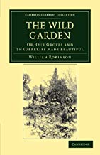 The Wild Garden: Or, Our Groves and Shrubberies Made Beautiful