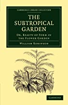 The Subtropical Garden: Or, Beauty of Form in the Flower Garden