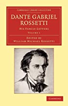 Dante Gabriel Rossetti 2 Volume Set: Dante Gabriel Rossetti, Volume 1: His Family-Letters: His Family-Letters, with a Memoir by William Michael Rossetti