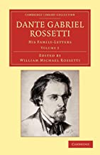 Dante Gabriel Rossetti 2 Volume Set: Dante Gabriel Rossetti, Volume 2: His Family-Letters: His Family-Letters, with a Memoir by William Michael Rossetti