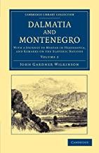 Dalmatia and Montenegro 2 Volume Set: Dalmatia And Montenegro: With a Journey to Mostar in Herzegovia, and Remarks on the Slavonic Nations: Volume 2