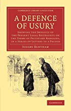 A Defence of Usury: Shewing The Impolicy Of The Present Legal Restraints On The Terms Of Pecuniary Bargains, In A Series Of Letters To A Friend