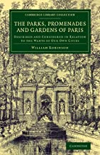 The Parks, Promenades and Gardens of Paris: Described and Considered in Relation to the Wants of our Own Cities