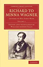 Richard to Minna Wagner 2 Volume Set: Richard To Minna Wagner: Letters to his First Wife: Volume 1