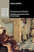 Preposterous Poetics: The Politics and Aesthetics of Form in Late Antiquity